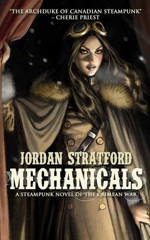 Mechanicals: A Steampunk Novel of the Crimean War by Jordan Stratford