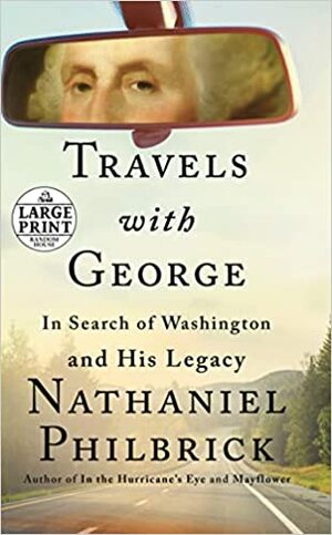 Travels with George: In Search of Washington and His Legacy by Nathaniel Philbrick