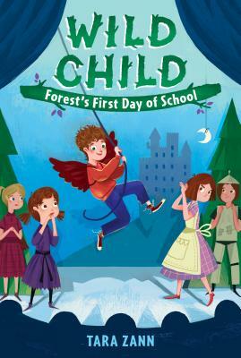 Wild Child: Forest's First Day of School by Tara Zann