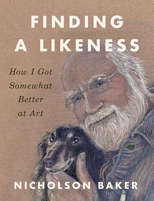 Finding a Likeness  by Nicholson Baker