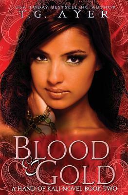 Blood & Gold: The Hand of Kali #2 by T. G. Ayer