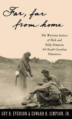 "far, Far from Home": The Wartime Letters of Dick and Tally Simpson, Third South Carolina Volunteers by Dick Simpson, Tally Simpson