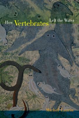 How Vertebrates Left the Water by Michel Laurin