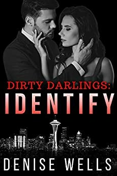 Dirty Darlings: Identify: A dark romantic suspense by Denise Wells