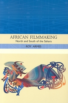 African Filmmaking: North and South of the Sahara by Roy Armes