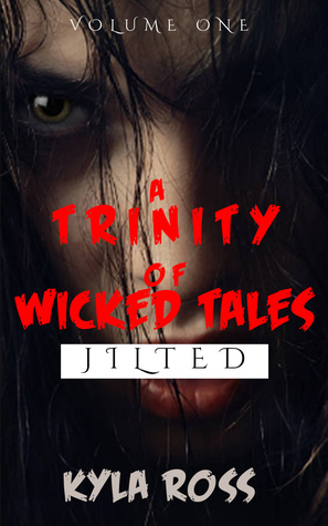 Trinity of Horror: Macabre Tales: Jilted by Kyla Ross, K.T. Rose