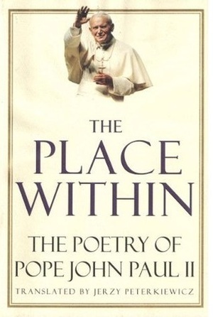 The Place Within: The Poetry of Pope John Paul II by John Paul II