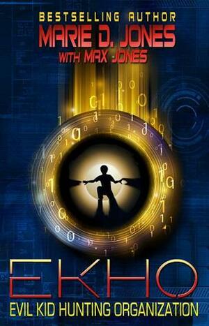 EKHO: Evil Kid Hunting Organization by Marie D. Jones