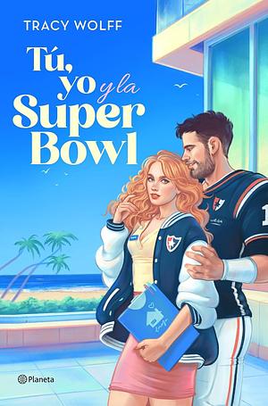 Tú, yo y la Super Bowl by Tracy Wolff, María José Díez Pérez