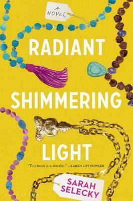 Radiant Shimmering Light: A Novel by Sarah Selecky