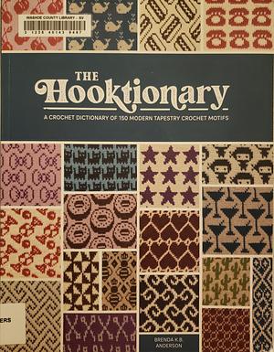 The Hooktionary: A Crochet Dictionary of 150 Modern Tapestry Crochet Motifs by Brenda K.B. Anderson