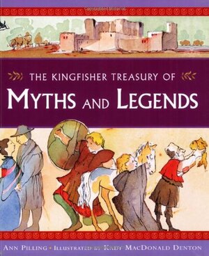 The Kingfisher Treasury Myths And Legends by Ann Pilling