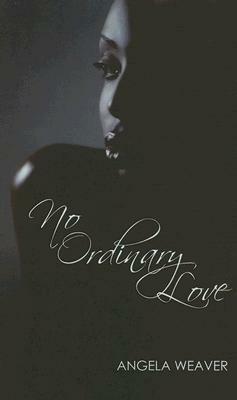 No Ordinary Love by Angela Weaver