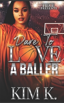 Dare To Love A Baller by Kim K