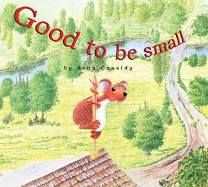 Good to Be Small by Sean Cassidy