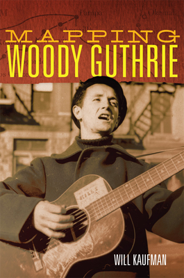Mapping Woody Guthrie, Volume 4 by Will Kaufman