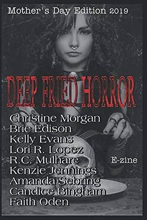 Deep Fried Horror Mother's Day Edition 2019 by Candice Bingham, Christine Morgan, Kelly Evans, Lori Lopez, Faith Oden, R. Mulhare, Brie Edison, Amanda Sebring