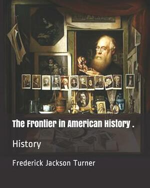 The Frontier in American History .: History by Frederick Jackson Turner