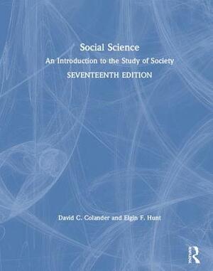 Social Science: An Introduction to the Study of Society by Elgin F. Hunt, David C. Colander