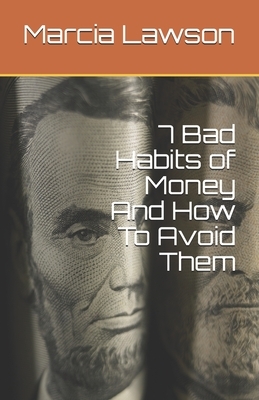 7 Bad Habits of Money And How To Avoid Them by Marcia Lawson
