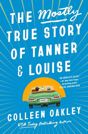 The Mostly True Story of Tanner & Louise by Colleen Oakley