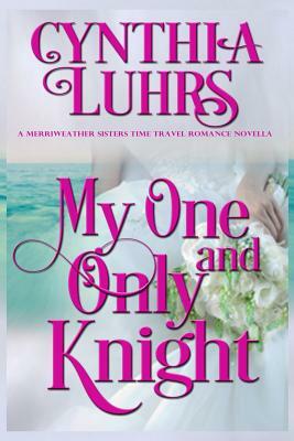 My One and Only Knight: A Merriweather Sisters Time Travel Romance by Cynthia Luhrs