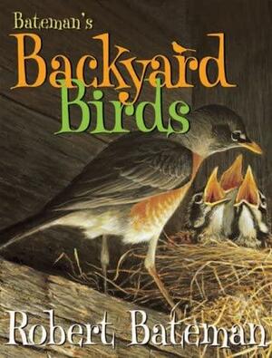 Bateman's Backyard Birds by Robert Bateman, Ian Kenneth Coutts
