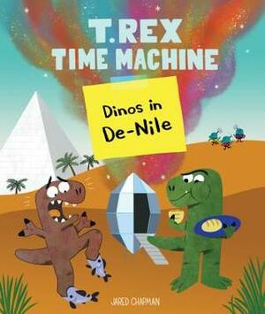 T. Rex Time Machine: Dinos in De-Nile by Jared Chapman