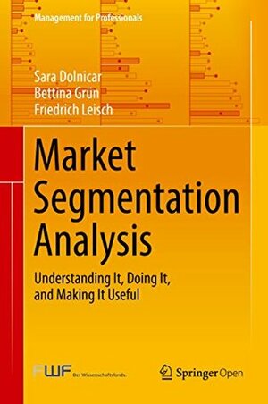 Market Segmentation Analysis: Understanding It, Doing It, and Making It Useful by Sara Dolnicar, Friedrich Leisch, Bettina Grün