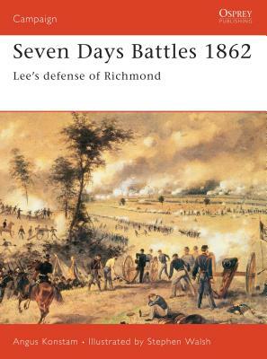 Seven Days Battles 1862: Lee's Defense of Richmond by Angus Konstam