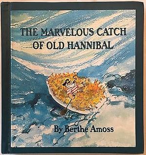 The Marvelous Catch of Old Hannibal by Berthe Amoss