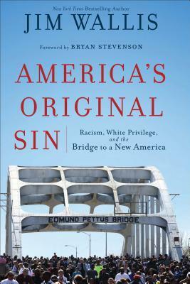 America's Original Sin: Racism, White Privilege, and the Bridge to a New America by Jim Wallis