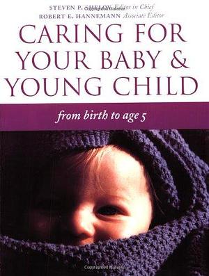 Caring for Your Baby and Young Child: Birth to age 5 by Steven P. Shelov, Steven P. Shelov