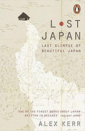 by Alex Kerrand - Lost Japan: Last Glimpse of Beautiful Japan (Paperback) Penguin UK (June 1, 2016) - Bargain Books by Alex Kerr, Alex Kerr