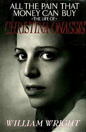 All the Pain That Money Can Buy: The Life of Christina Onassis by William Wright