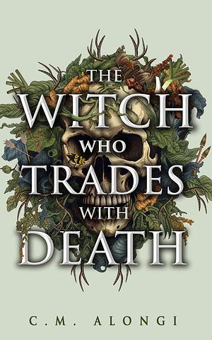 The Witch who Trades with Death by C.M. Alongi