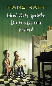 Und Gott sprach: Du musst mir helfen! by Hans Rath