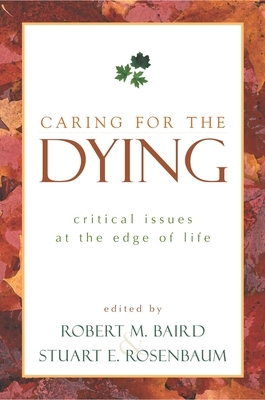 Caring for the Dying: Critical Issues at the Edge of Life by 