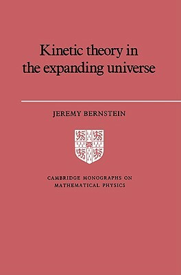 Kinetic Theory in the Expanding Universe by Jeremy Bernstein