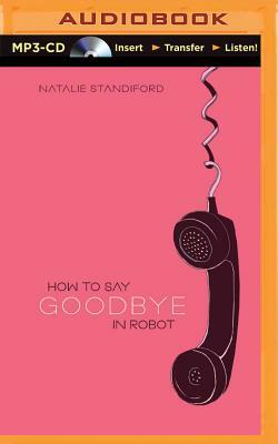 How to Say Goodbye in Robot by Natalie Standiford