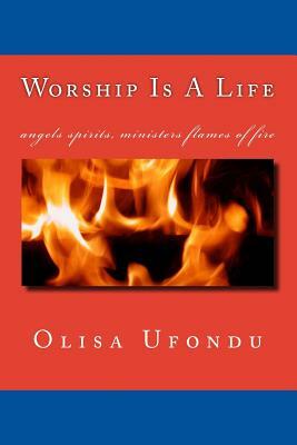 Worship Is A Life by Jesus Christ, Olisa Ufondu