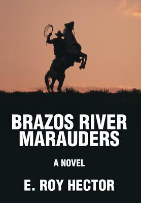 Brazos River Marauders by E. Roy Hector