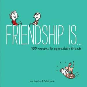 Friendship Is . . .: 500 Reasons to Appreciate Friends (Books about Friendship, Gifts for Women, Gifts for Your Bestie) by Lisa Swerling, Ralph Lazar