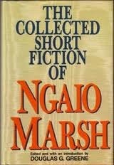 The Collected Short Fiction of Ngaio Marsh by Douglas G. Greene, Ngaio Marsh