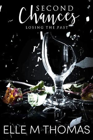 Second Chances: Losing the Past by Elle M Thomas