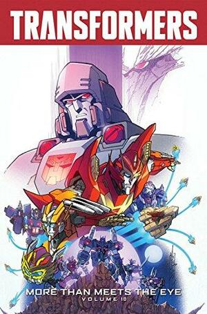 Transformers: More Than Meets the Eye, Volume 10 by James Roberts, Alex Milne, Brendan Cahill