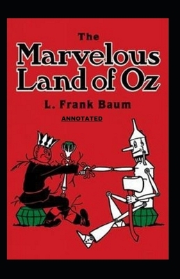 The Marvelous Land of Oz Annotated by L. Frank Baum