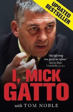 I, Mick Gatto by Tom Noble, Mick Gatto