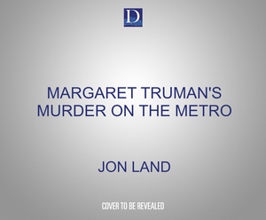 Margaret Truman's Murder on the Metro: A Capital Crimes Novel by Margaret Truman, Jon Land