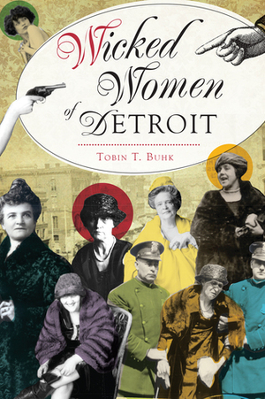 Wicked Women of Detroit by Tobin T. Buhk